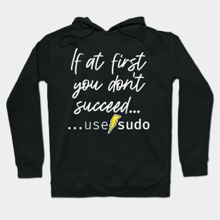 If at first you don’t succeed use sudo. A funny design perfect for unix and linux users or anyone in IT support Hoodie